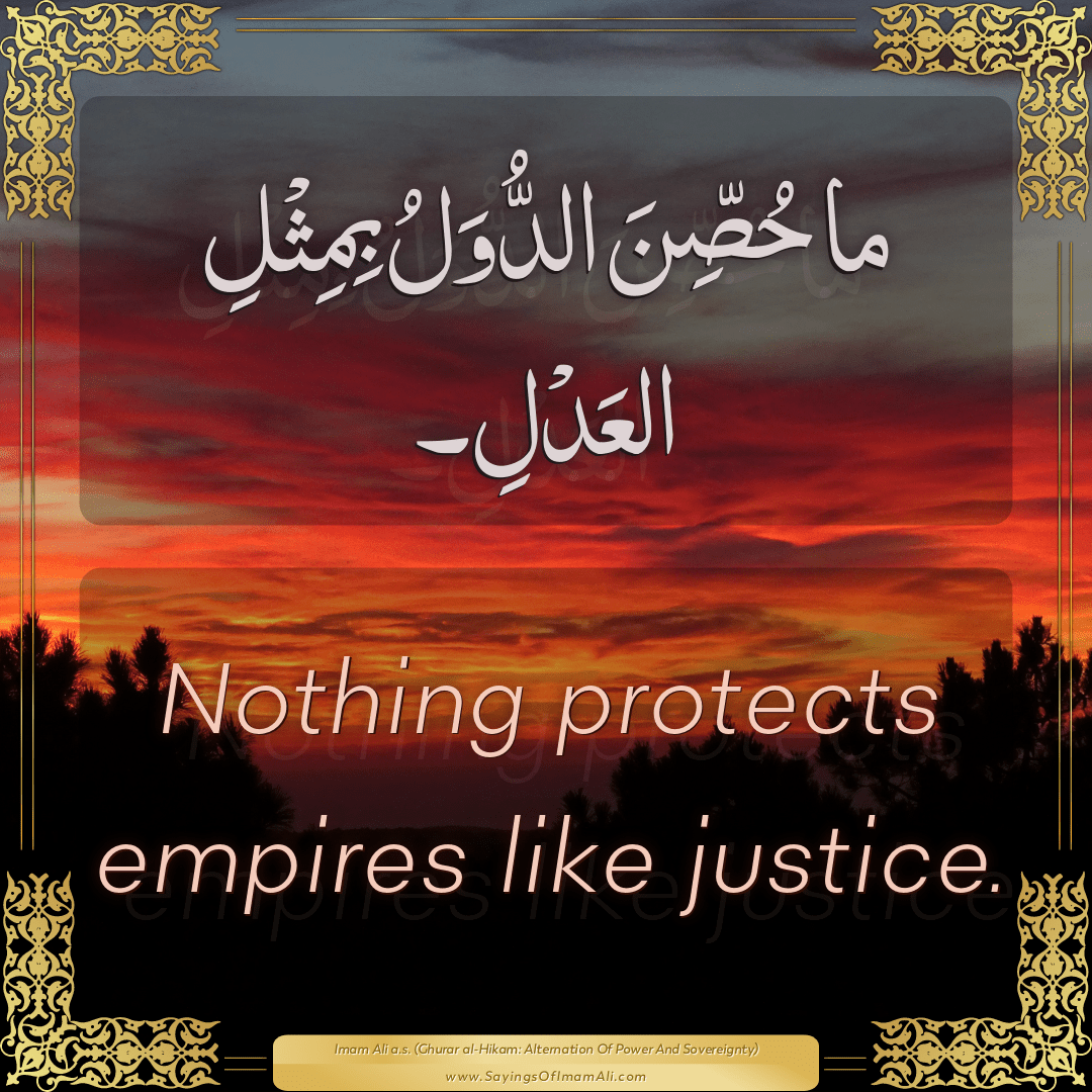 Nothing protects empires like justice.